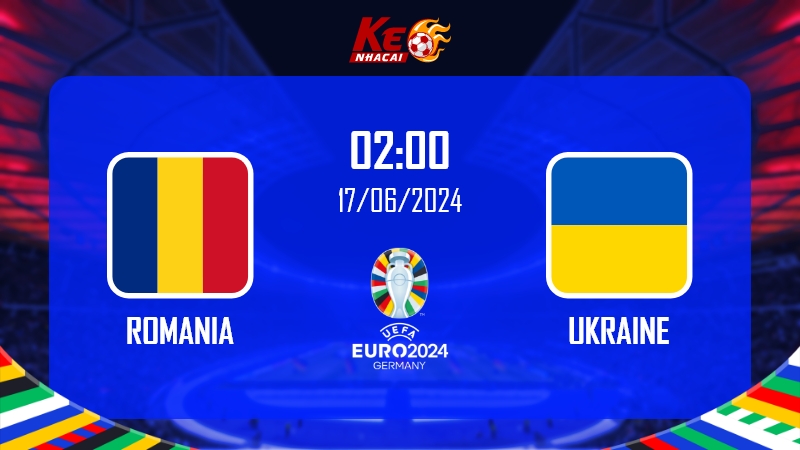 Soi kèo Romania vs Ukraine, 20h00 ngày 17/6/2024