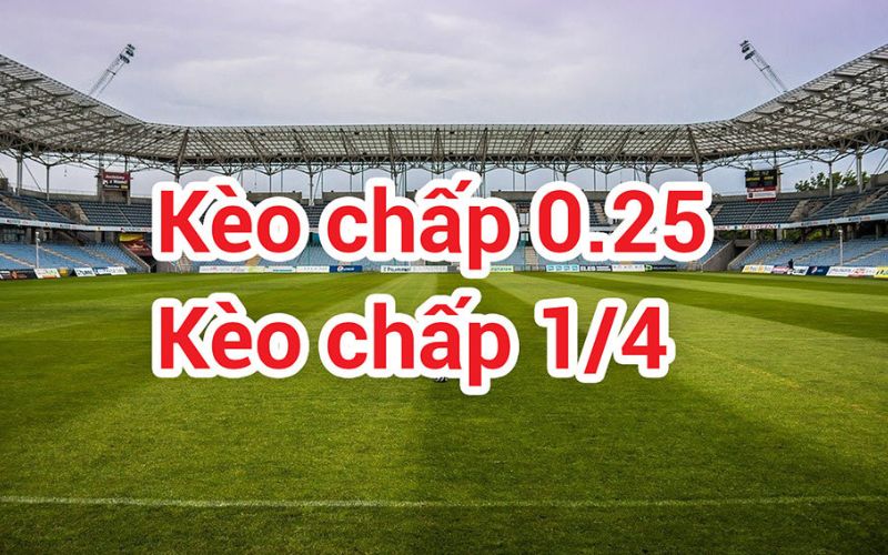 Kèo chấp 0.25