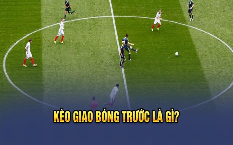 Kèo giao bóng trước