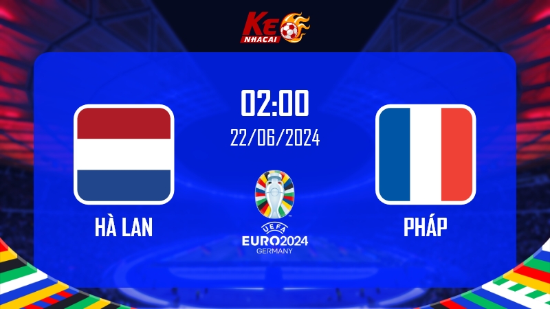 Soi kèo Hà Lan vs Pháp, 02h00 ngày 22/06