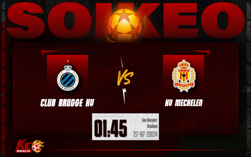 Soi kèo Club Brugge vs Mechelen 01h45 ngày 27/7/2024