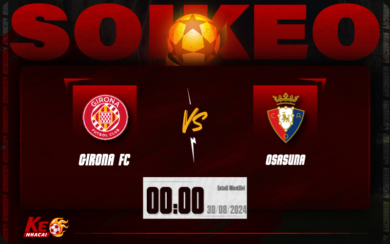 Soi kèo Girona vs Osasuna 00h00 ngày 30/8/2024