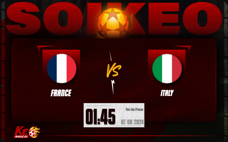 Soi kèo Pháp vs Italia 01h45 ngày 07/9/2024