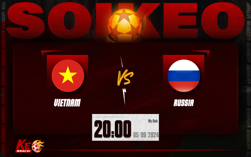 Soi kèo Việt Nam vs Nga 20h00 ngày 05/9/2024